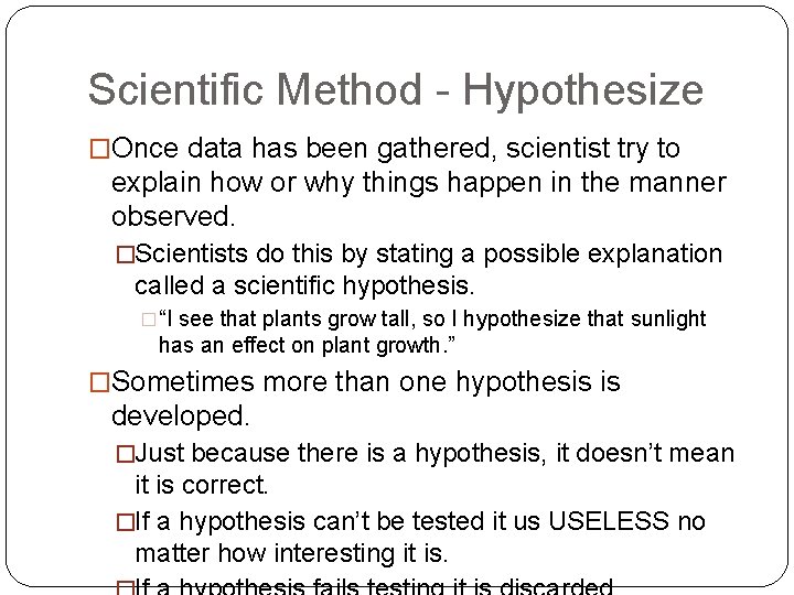 Scientific Method - Hypothesize �Once data has been gathered, scientist try to explain how