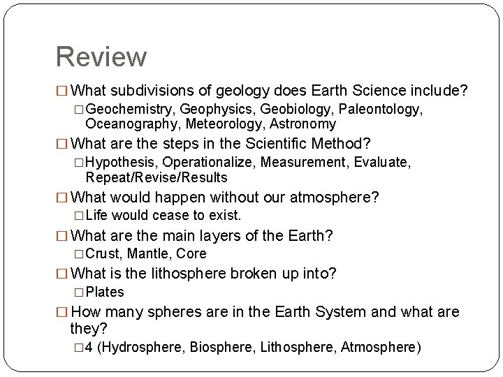 Review � What subdivisions of geology does Earth Science include? �Geochemistry, Geophysics, Geobiology, Paleontology,