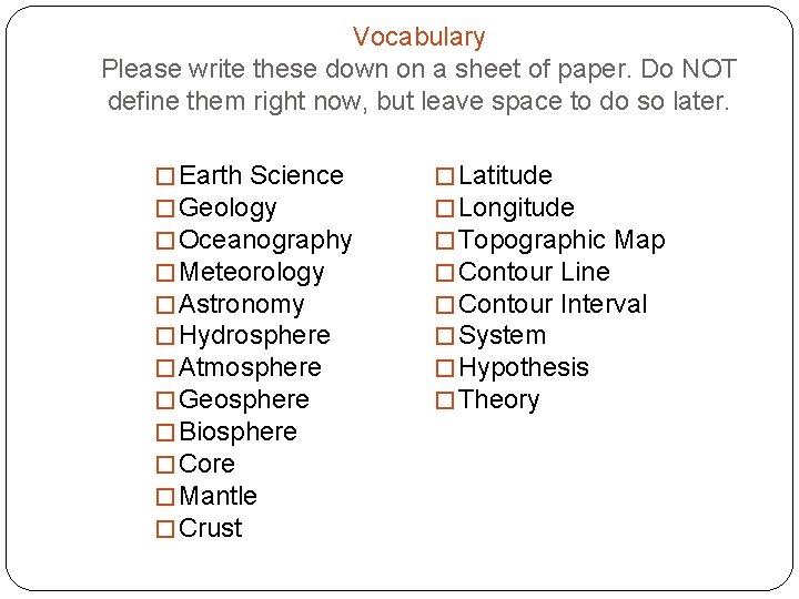 Vocabulary Please write these down on a sheet of paper. Do NOT define them