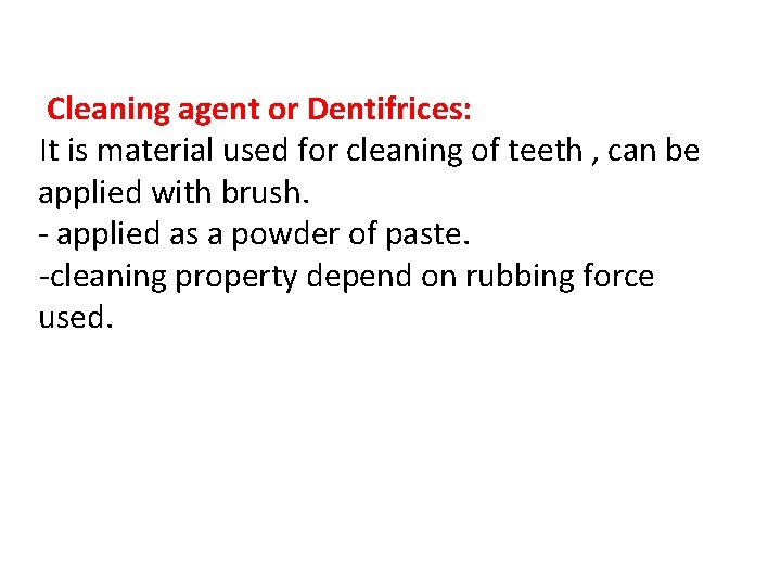 Cleaning agent or Dentifrices: It is material used for cleaning of teeth , can
