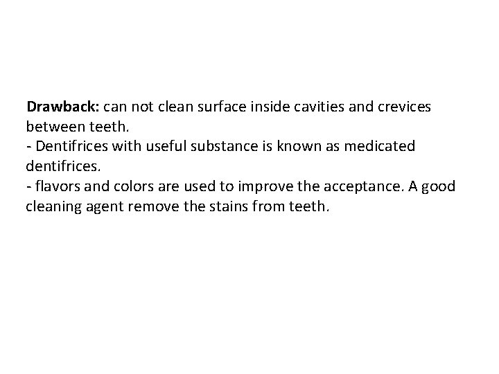 Drawback: can not clean surface inside cavities and crevices between teeth. - Dentifrices with