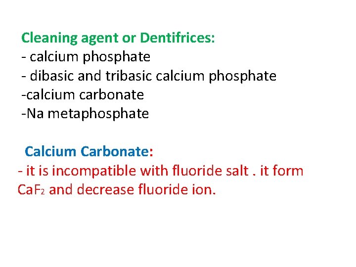 Cleaning agent or Dentifrices: - calcium phosphate - dibasic and tribasic calcium phosphate -calcium