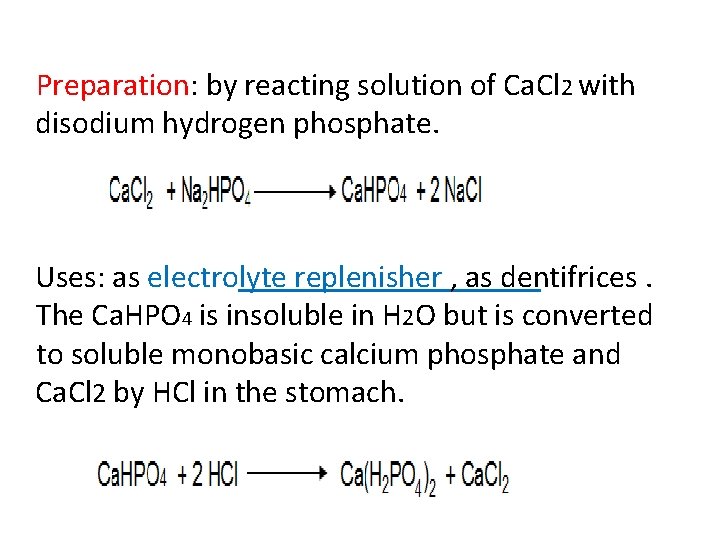Preparation: by reacting solution of Ca. Cl 2 with disodium hydrogen phosphate. Uses: as