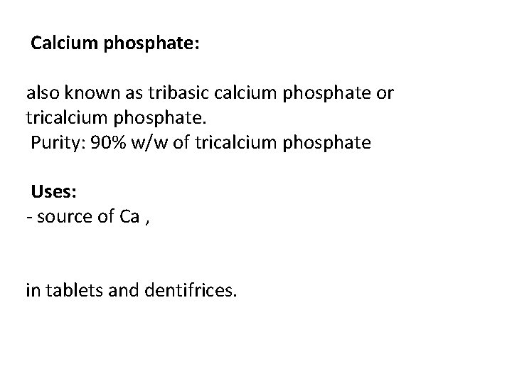 Calcium phosphate: also known as tribasic calcium phosphate or tricalcium phosphate. Purity: 90% w/w