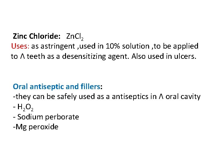Zinc Chloride: Zn. Cl 2 Uses: as astringent , used in 10% solution ,