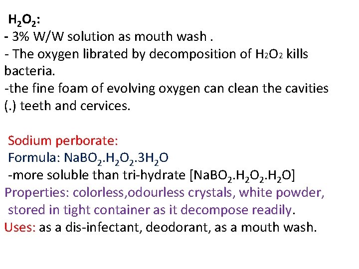 H 2 O 2 : - 3% W/W solution as mouth wash. - The