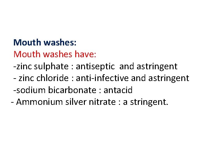 Mouth washes: Mouth washes have: -zinc sulphate : antiseptic and astringent - zinc chloride