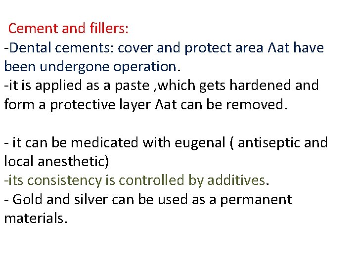 Cement and fillers: -Dental cements: cover and protect area Ʌat have been undergone operation.
