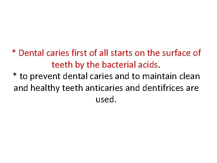 * Dental caries first of all starts on the surface of teeth by the