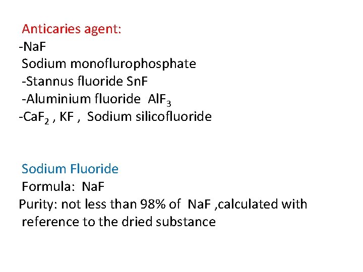 Anticaries agent: -Na. F Sodium monoflurophosphate -Stannus fluoride Sn. F -Aluminium fluoride Al. F