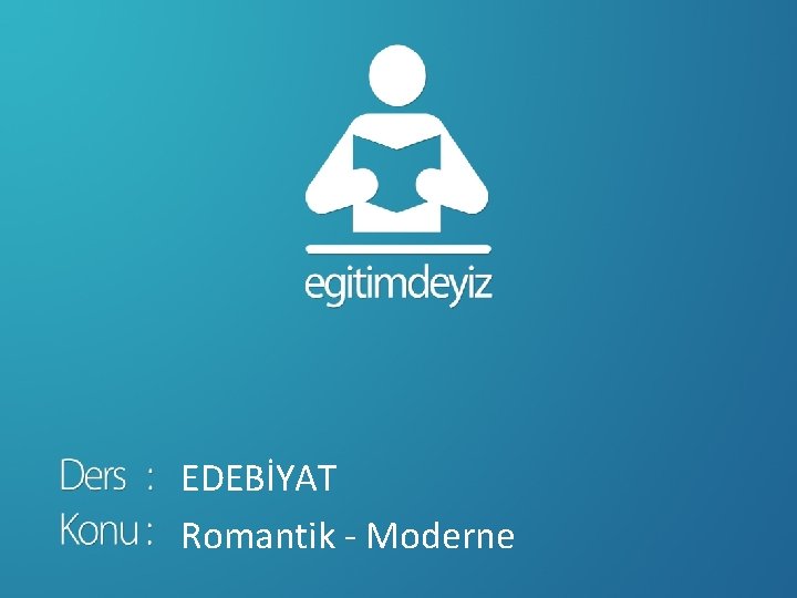 EDEBİYAT Romantik - Moderne 