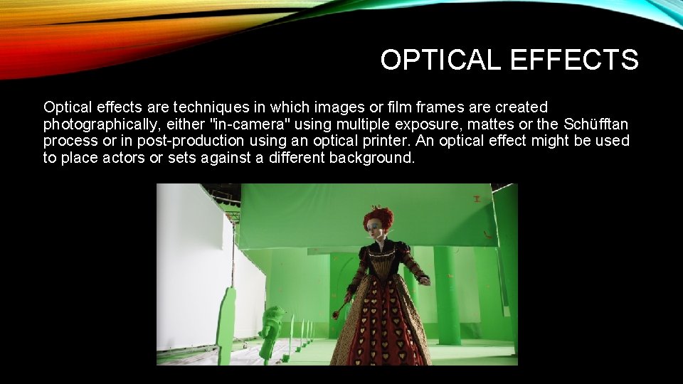 OPTICAL EFFECTS Optical effects are techniques in which images or film frames are created