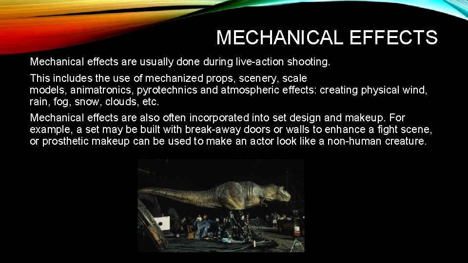 MECHANICAL EFFECTS Mechanical effects are usually done during live-action shooting. This includes the use