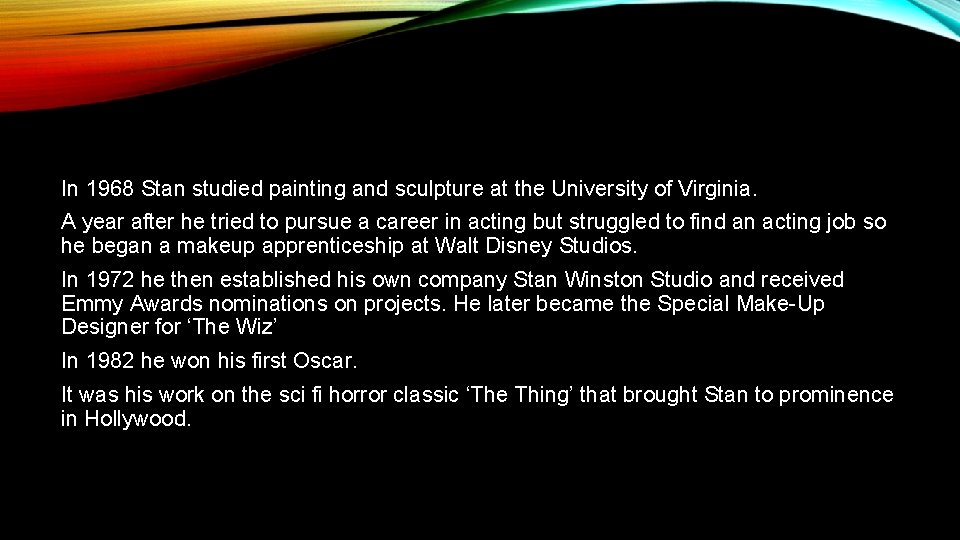 In 1968 Stan studied painting and sculpture at the University of Virginia. A year