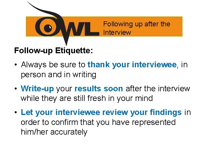 Following up after the Interview Follow-up Etiquette: • Always be sure to thank your