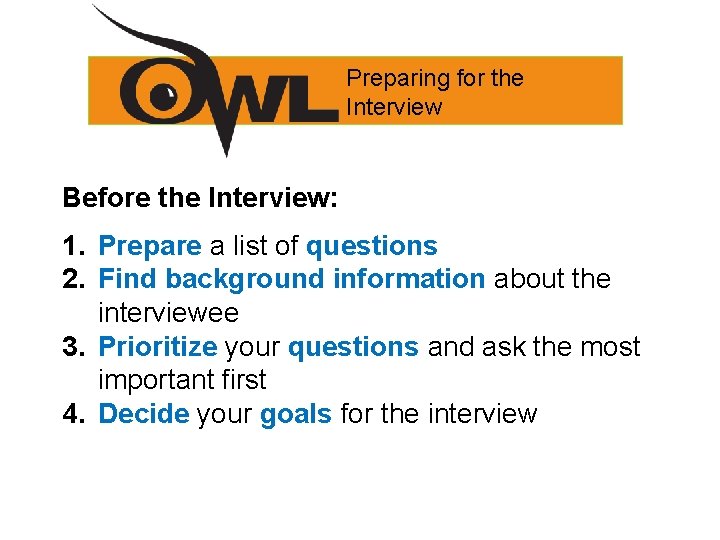 Preparing for the Interview Before the Interview: 1. Prepare a list of questions 2.