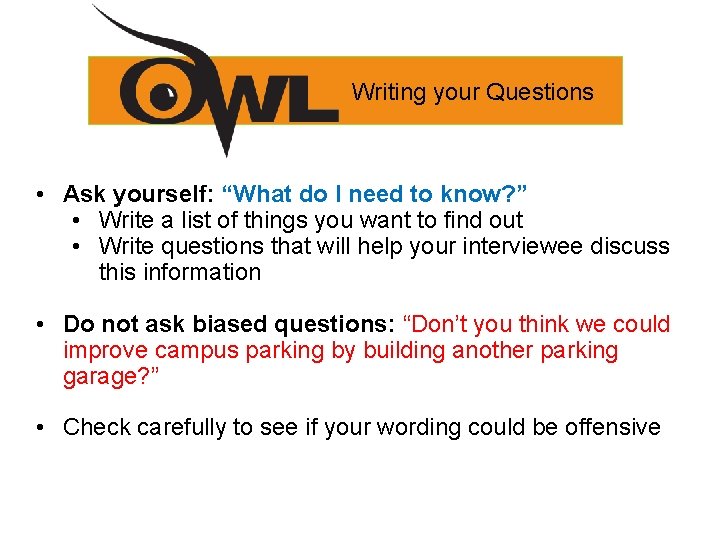 Writing your Questions • Ask yourself: “What do I need to know? ” •