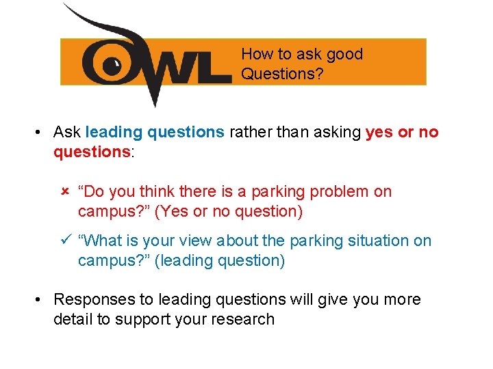 How to ask good Questions? • Ask leading questions rather than asking yes or