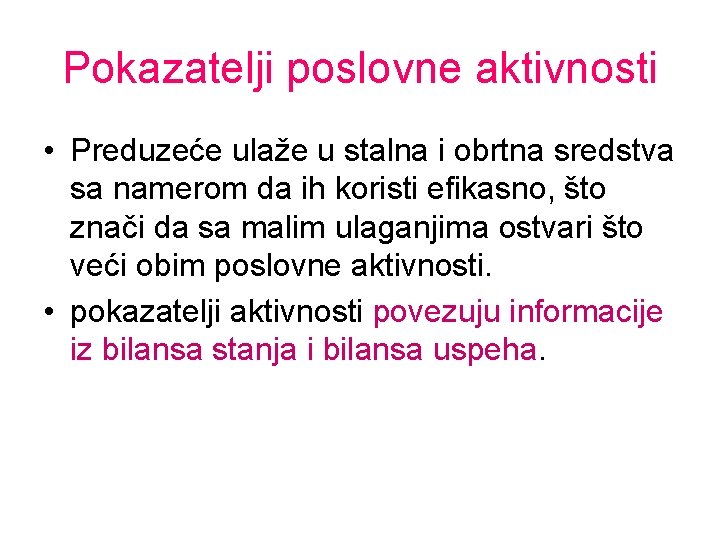 Pokazatelji poslovne aktivnosti • Preduzeće ulaže u stalna i obrtna sredstva sa namerom da