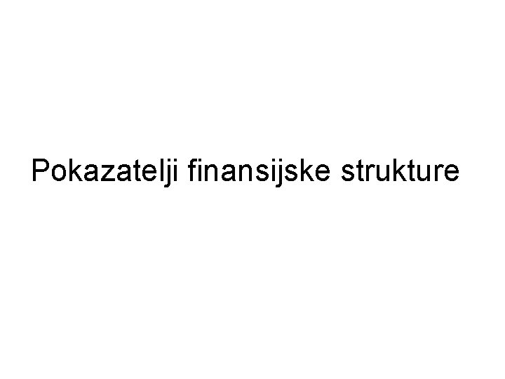 Pokazatelji finansijske strukture 