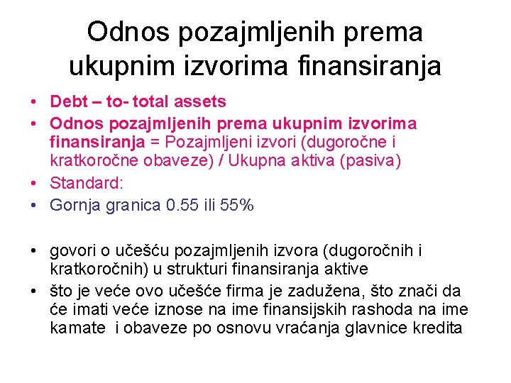 Odnos pozajmljenih prema ukupnim izvorima finansiranja • Debt – to- total assets • Odnos