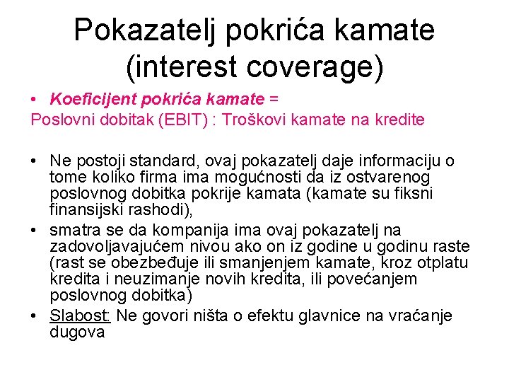 Pokazatelj pokrića kamate (interest coverage) • Koeficijent pokrića kamate = Poslovni dobitak (EBIT) :