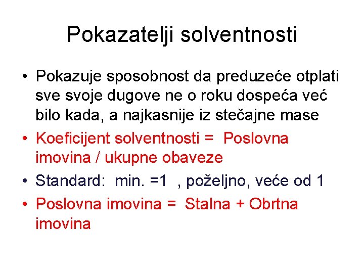 Pokazatelji solventnosti • Pokazuje sposobnost da preduzeće otplati sve svoje dugove ne o roku