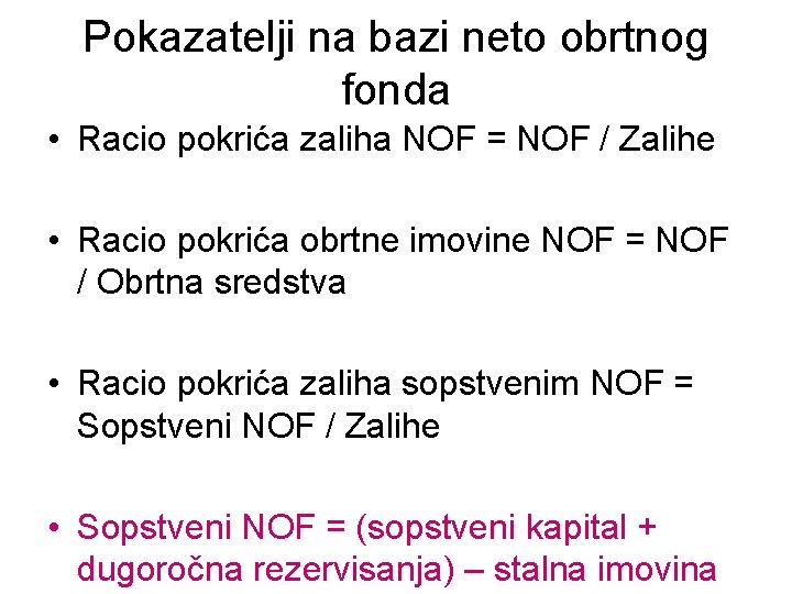 Pokazatelji na bazi neto obrtnog fonda • Racio pokrića zaliha NOF = NOF /