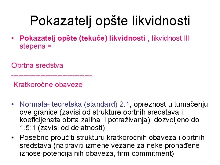 Pokazatelj opšte likvidnosti • Pokazatelj opšte (tekuće) likvidnosti , likvidnost III stepena = Obrtna