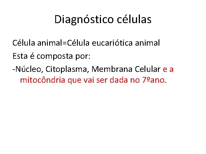 Diagnóstico células Célula animal=Célula eucariótica animal Esta é composta por: -Núcleo, Citoplasma, Membrana Celular