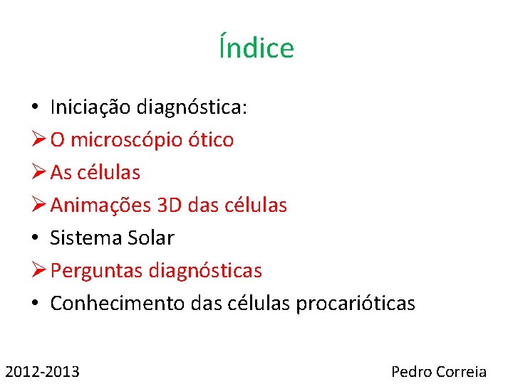 Índice • Iniciação diagnóstica: Ø O microscópio ótico Ø As células Ø Animações 3