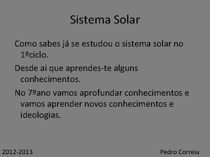 Sistema Solar Como sabes já se estudou o sistema solar no 1ºciclo. Desde ai