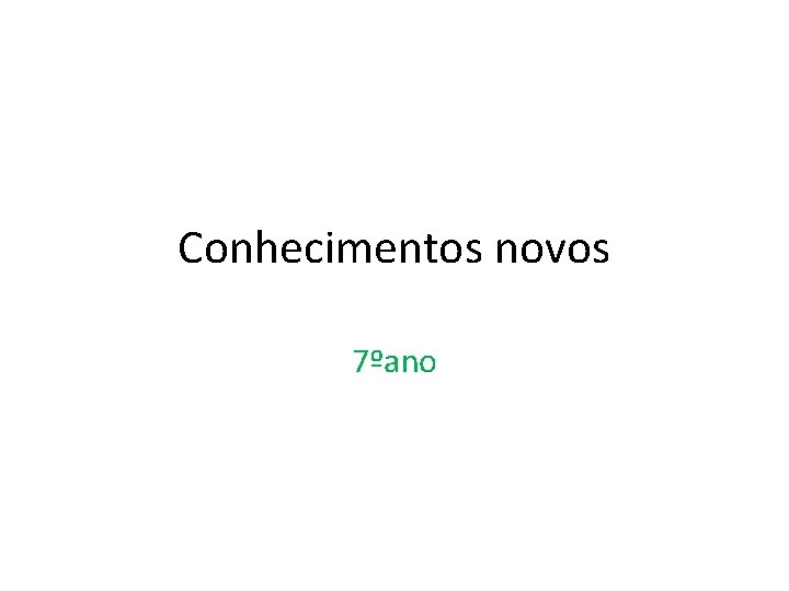 Conhecimentos novos 7ºano 