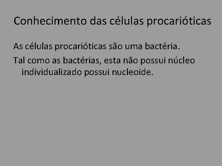 Conhecimento das células procarióticas As células procarióticas são uma bactéria. Tal como as bactérias,