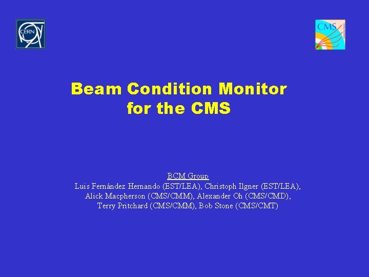 Beam Condition Monitor for the CMS BCM Group Luis Fernández Hernando (EST/LEA), Christoph Ilgner