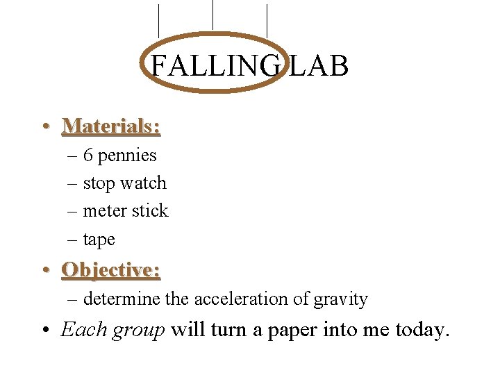 FALLING LAB • Materials: – 6 pennies – stop watch – meter stick –