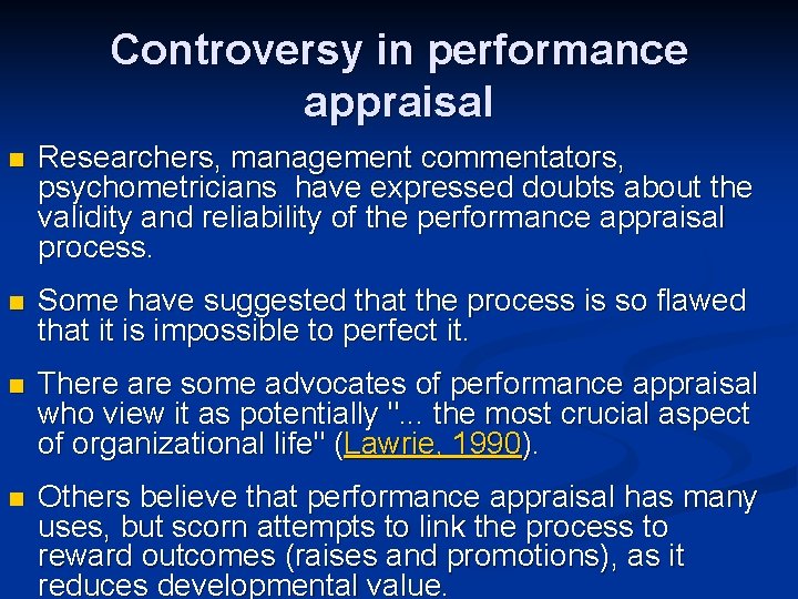 Controversy in performance appraisal n Researchers, management commentators, psychometricians have expressed doubts about the