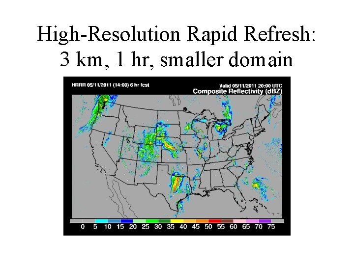 High-Resolution Rapid Refresh: 3 km, 1 hr, smaller domain 