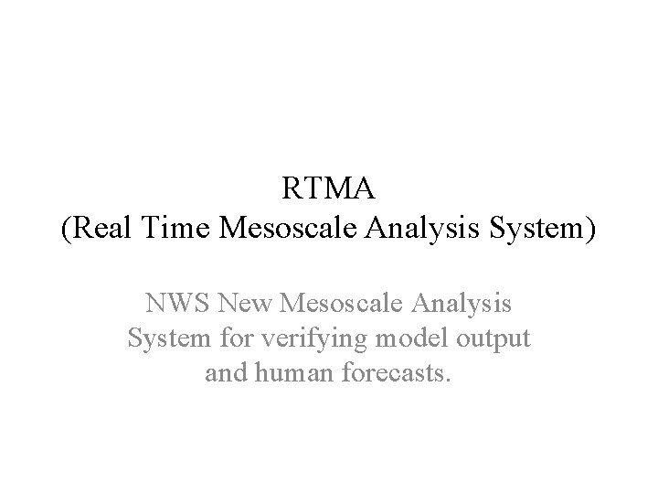 RTMA (Real Time Mesoscale Analysis System) NWS New Mesoscale Analysis System for verifying model