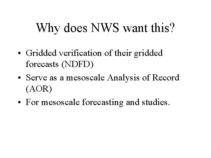Why does NWS want this? • Gridded verification of their gridded forecasts (NDFD) •