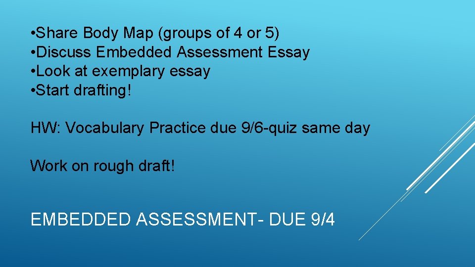 • Share Body Map (groups of 4 or 5) • Discuss Embedded Assessment