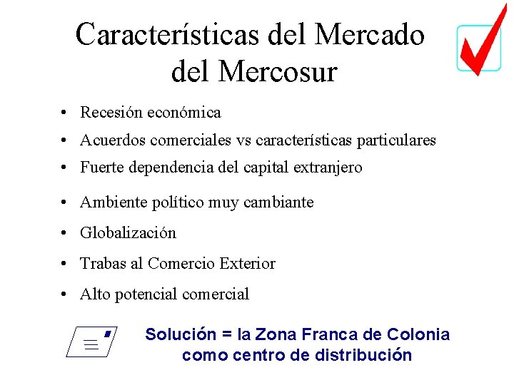 Características del Mercado del Mercosur • Recesión económica • Acuerdos comerciales vs características particulares