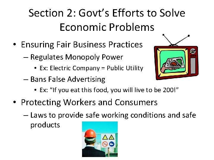 Section 2: Govt’s Efforts to Solve Economic Problems • Ensuring Fair Business Practices –