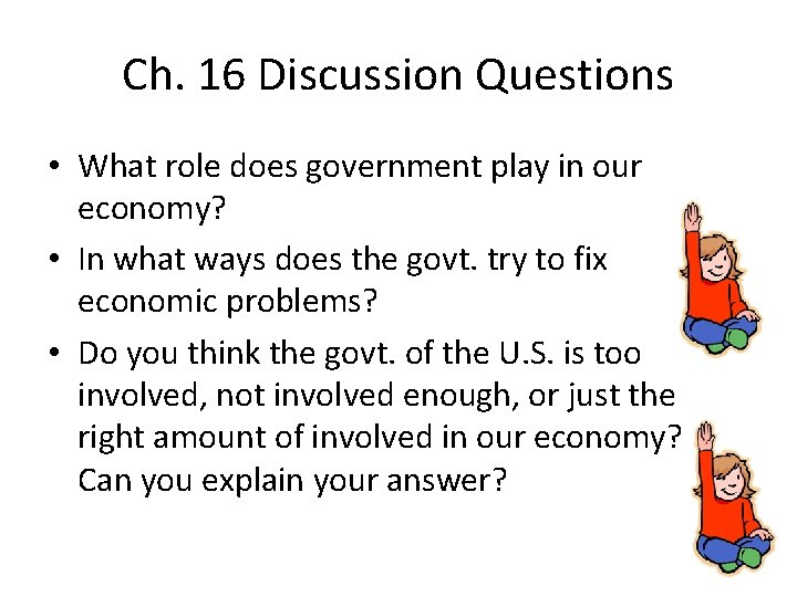 Ch. 16 Discussion Questions • What role does government play in our economy? •