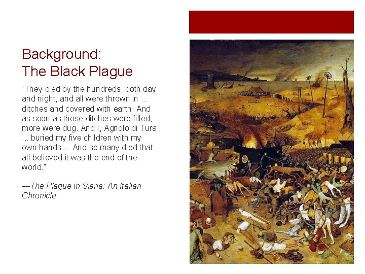 Background: The Black Plague “They died by the hundreds, both day and night, and