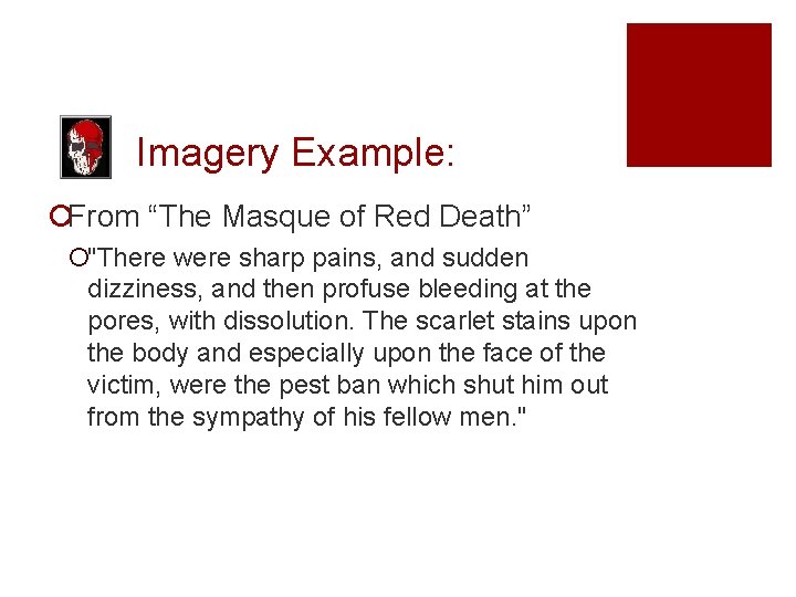 Imagery Example: ¡From “The Masque of Red Death” ¡"There were sharp pains, and sudden