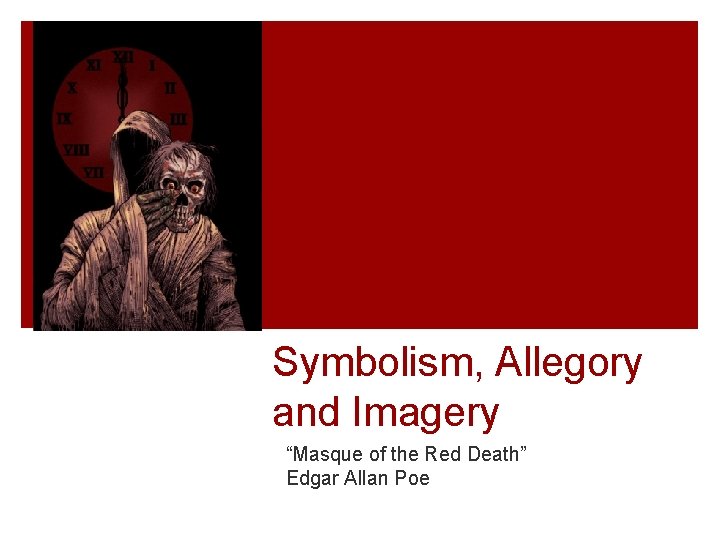 Symbolism, Allegory and Imagery “Masque of the Red Death” Edgar Allan Poe 