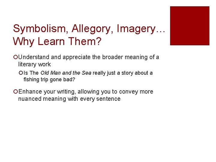 Symbolism, Allegory, Imagery… Why Learn Them? ¡Understand appreciate the broader meaning of a literary