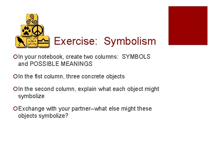 Exercise: Symbolism ¡In your notebook, create two columns: SYMBOLS and POSSIBLE MEANINGS ¡In the