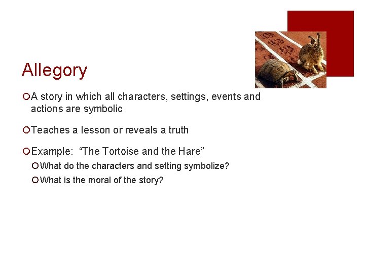 Allegory ¡A story in which all characters, settings, events and actions are symbolic ¡Teaches